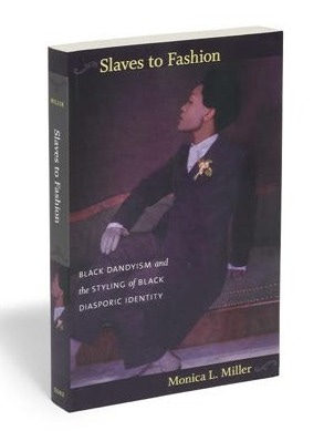 Slaves to Fashion: Black Dandyism and the Styling of Black Diasporic Identity 