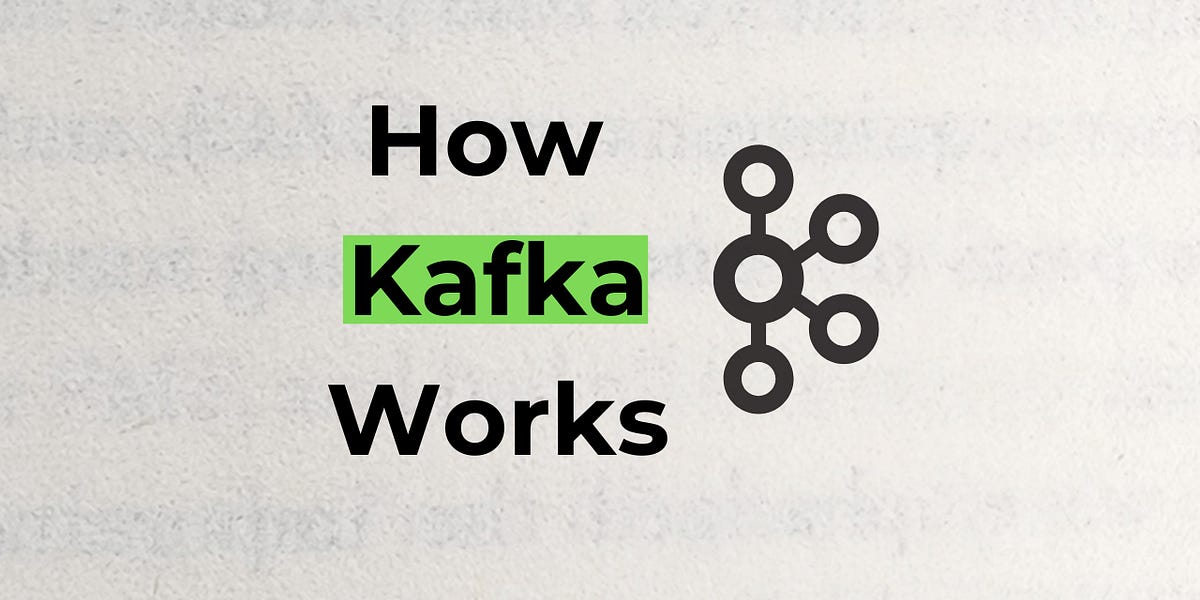 How Kafka Works (20 minute read)