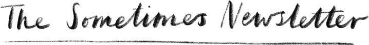 The Sometimes Newsletter