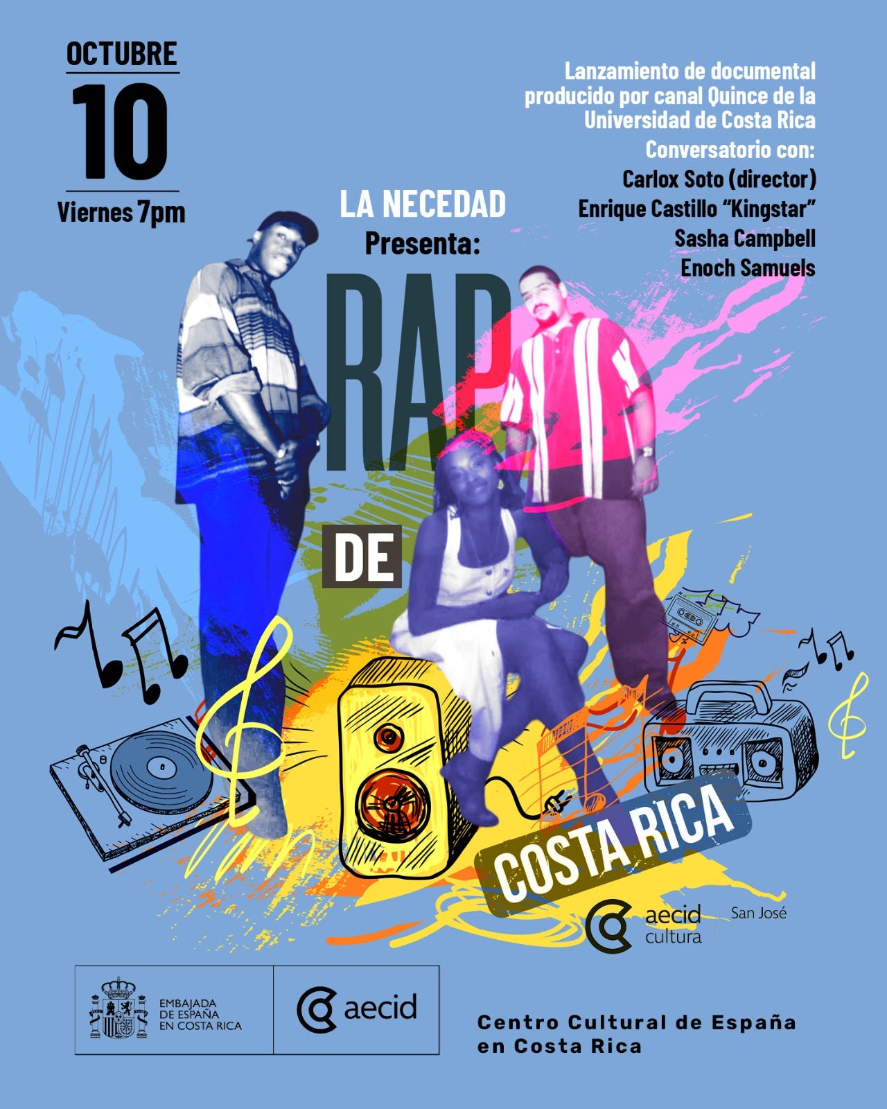 Puede ser una imagen de ‎3 personas y ‎texto que dice "‎OCTUBRE 10 Viernes Viernes7pm 7pm Lanzamiento de documental producido por canal Quince de a Universidad de Costa Rica Conversatorio con: Carlox Soto (director) LA NECEDAD Enrique Castillo "Kingstar" Presenta: Sasha Campbell RAR Enoch RARSTNE Samuels DE ثه ጩጣ EMBAJADA DEESPANA EN NCOSTAR RICA COSTA COSTARICA RICA ပြိ aecid San José cultura ပ aecid Centro Cultural de España en Costa Rica‎"‎‎