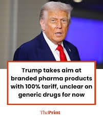 US President Donald Trump Thursday announced fresh tariffs of 100 percent  on branded and patented pharmaceutical products while remaining unclear on  generic drugs—which could impact Indian exports—while also announcing  sweeping levies on