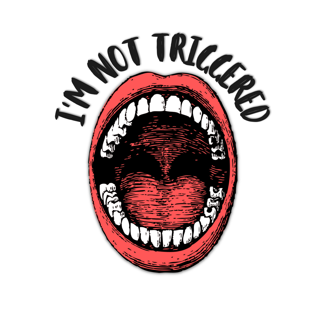 I’m Not Triggered