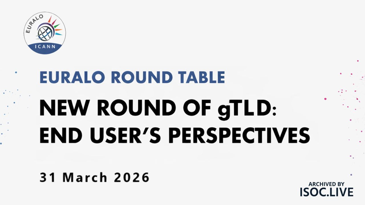 Slide for an EURALO Round Table event titled “New Round of gTLD: End User’s Perspectives,” dated 31 March 2026, with ICANN/EURALO logo and “Archived by ISOC.LIVE.” Slide for an EURALO Round Table event titled “New Round of gTLD: End User’s Perspectives,” dated 31 March 2026, with ICANN/EURALO logo and “Archived by ISOC.LIVE.”
