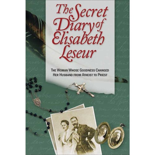 The Secret Diary of Elisabeth Leseur: The Woman Whose Goodness Changed Her Husband From Atheist to Priest