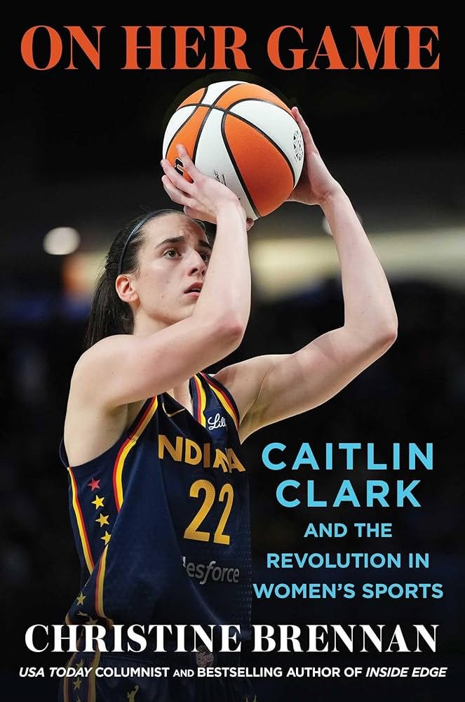 On Her Game: Caitlin Clark and the Revolution in Women's Sports: Brennan,  Christine: 9781668090190: Amazon.com: Books