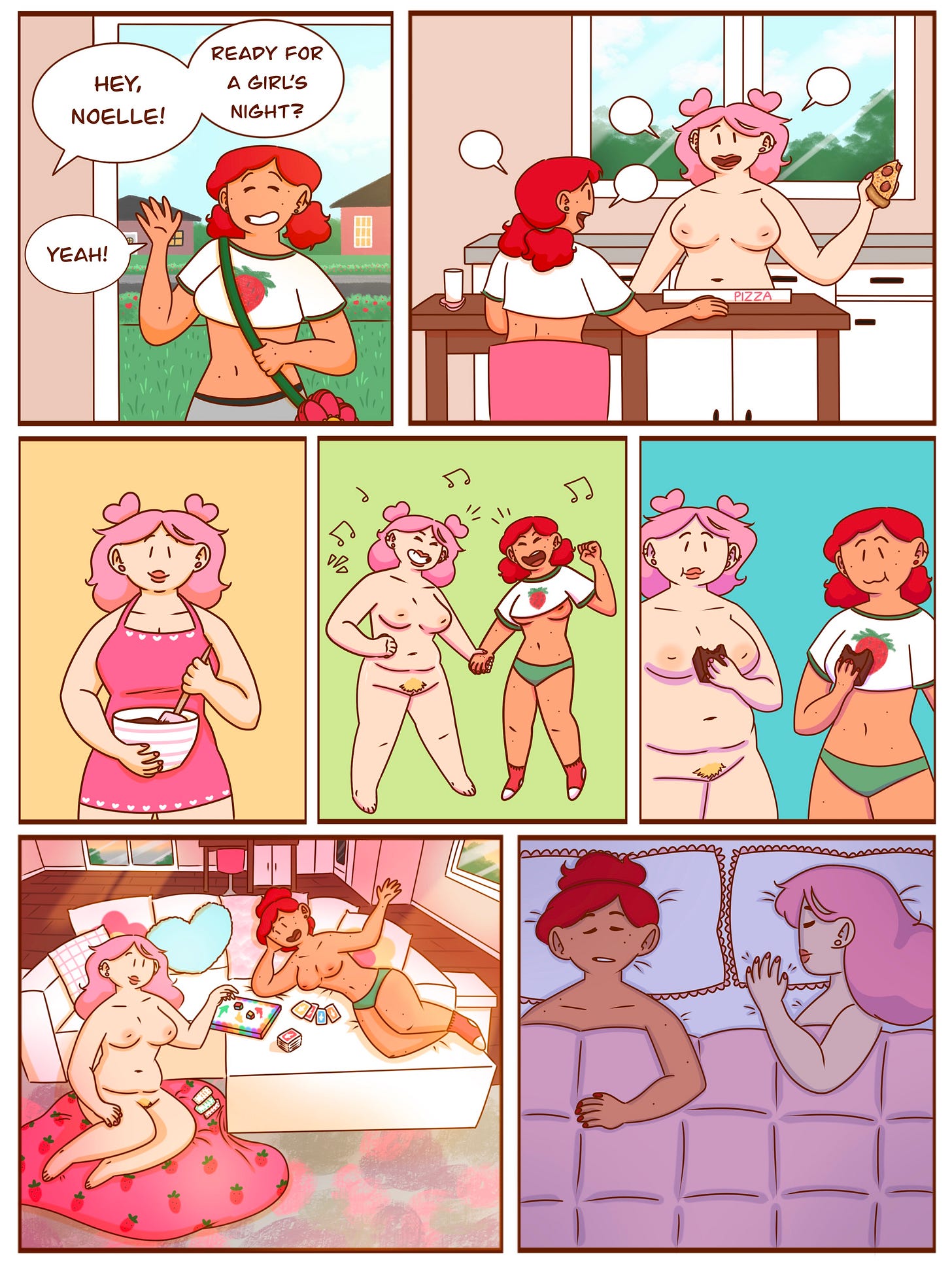 Panel 1: Noelle stands at Val’s open front door, waving with a smile. She’s just arrived, and Val calls out from inside, “Hey, Noelle! Ready for a girl’s night?” Noelle replies, “Yeah!” Panel 2: The two sit at the kitchen table, chatting and eating pizza. Panel 3: Val mixes something in a bowl while smiling, preparing for the night ahead. Panel 4: Val and Noelle dance joyfully together. Val is nude as usual, and Noelle is now in her underwear. Musical notes float above them. Panel 5: They stand side-by-side eating cupcakes, smiling at each other. Panel 6: The two lounge together in the living room, surrounded by snacks and art supplies. Val sits on a strawberry-patterned blanket on the floor while Noelle reclines on the couch, now topless. Panel 7: That night, they lie asleep in bed together under a purple comforter, facing the same direction.