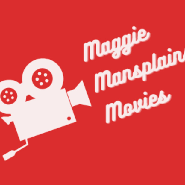 Maggie Mansplains Movies