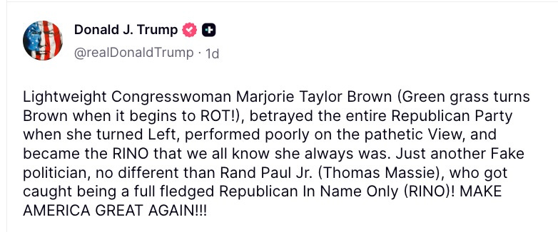 Lightweight Congresswoman Marjorie Taylor Brown (Green grass turns Brown when it begins to ROT!), betrayed the entire Republican Party when she turned Left, performed poorly on the pathetic View, and became the RINO that we all know she always was. Just another Fake politician, no different than Rand Paul Jr. (Thomas Massie), who got caught being a full fledged Republican In Name Only (RINO)! MAKE AMERICA GREAT AGAIN!!! Lightweight Congresswoman Marjorie Taylor Brown (Green grass turns Brown when it begins to ROT!), betrayed the entire Republican Party when she turned Left, performed poorly on the pathetic View, and became the RINO that we all know she always was. Just another Fake politician, no different than Rand Paul Jr. (Thomas Massie), who got caught being a full fledged Republican In Name Only (RINO)! MAKE AMERICA GREAT AGAIN!!!