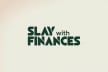 Slay with finances 