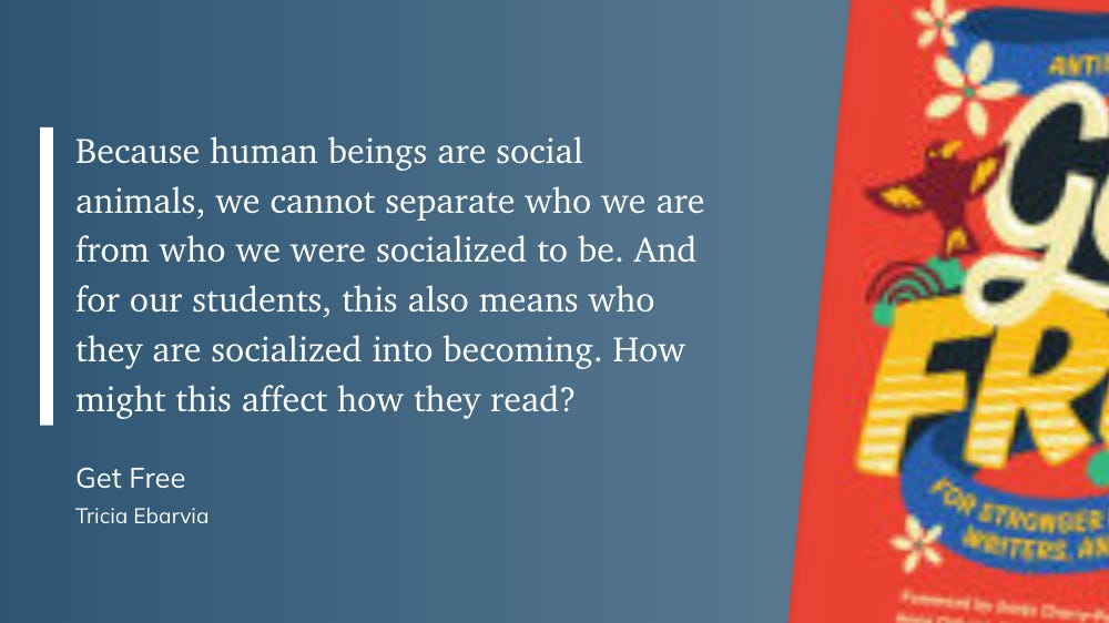 Because human beings are social animals, we cannot separate who we are from who we were socialized to be. And for our students, this also means who they are socialized into becoming. How might this affect how they read? Because human beings are social animals, we cannot separate who we are from who we were socialized to be. And for our students, this also means who they are socialized into becoming. How might this affect how they read?
