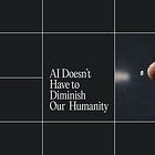 AI Doesn’t Have to Diminish Our Humanity