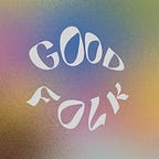 GOOD FOLK