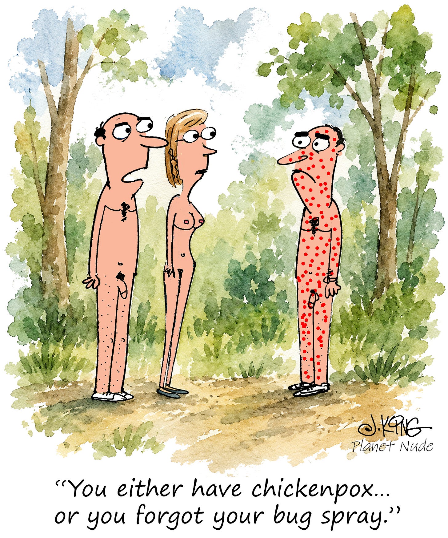 Three nude people stand in a wooded area. A man covered from head to toe in red spots looks miserable as the other two stare at him. One says, “You either have chickenpox… or you forgot your bug spray. Three nude people stand in a wooded area. A man covered from head to toe in red spots looks miserable as the other two stare at him. One says, “You either have chickenpox… or you forgot your bug spray.