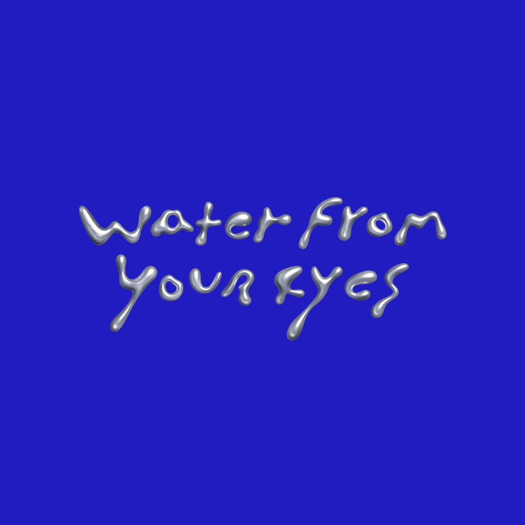 Water From Your Eyes