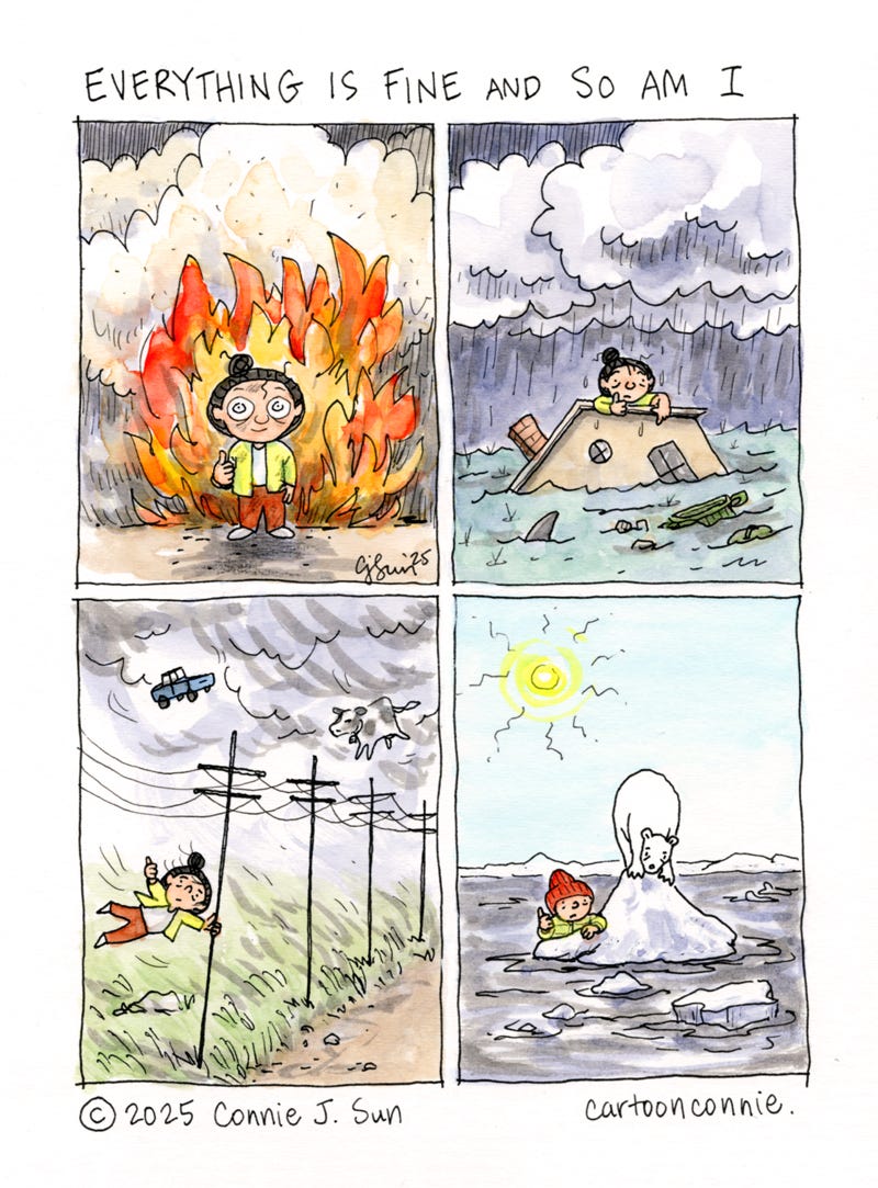 Art description: A humorous 4-panel comic strip about disaster and calamity befalling a cartoon girl with a bun, who stoically flashes a thumbs up sign in each panel. Each panel resembles a postcard from a series of disasters, from fire to flooding to storms to melting ice caps. Titled "Everything Is Fine And So Am I," ink and watercolor on paper. Original art by Connie Sun, cartoonconnie, 2025.