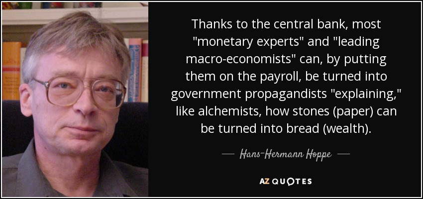 Hans-Hermann Hoppe quote: Thanks to the central bank, most "monetary  experts" and "leading...
