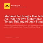 Mubarak No Longer Has Adat Authority As Undang: Two Statements from the Telaga Undang of Luak Sungei Ujong