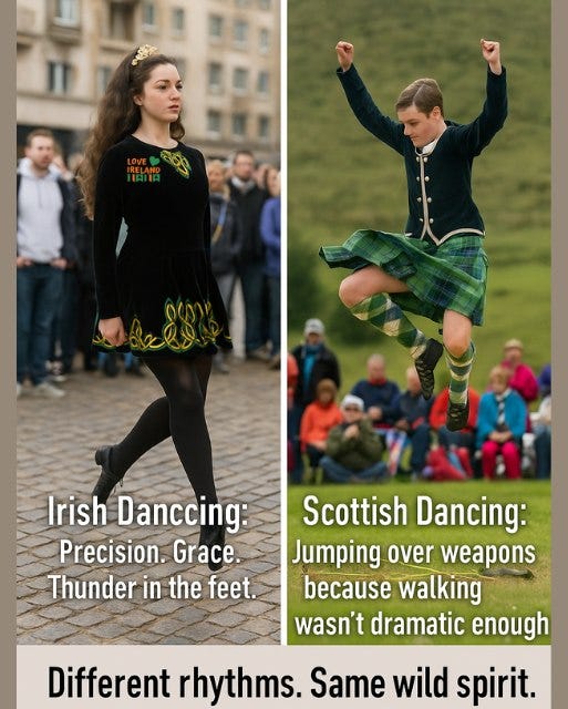 May be an image of 7 people, people dancing and text that says "2OS als Irish Danccing: Precision. Grace Thunder in the feet. Scottish Dancing: Jumping over weapons because walking wasn't dramatic enough Different rhythms. Same wild spirit."