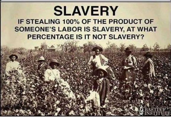 Μπορεί να είναι εικόνα 4 άτομα και κείμενο που λέει "SLAVERY IF STEALING 100% OF THE PRODUCT OF SOMEONE'S LABOR IS IS SLAVERY, AT WHAT PERCENTAGE IS IT NOT SLAVERY?" Μπορεί να είναι εικόνα 4 άτομα και κείμενο που λέει "SLAVERY IF STEALING 100% OF THE PRODUCT OF SOMEONE'S LABOR IS IS SLAVERY, AT WHAT PERCENTAGE IS IT NOT SLAVERY?"