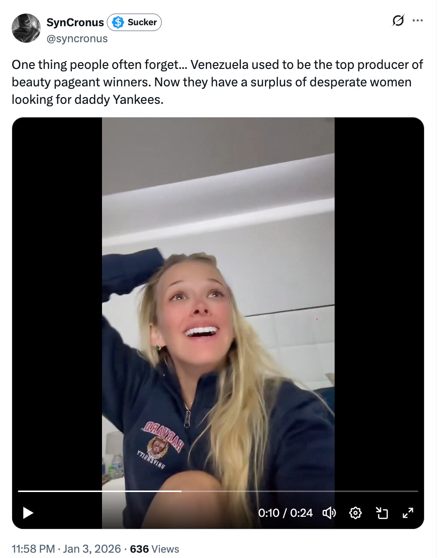 One thing people often forget... Venezuela used to be the top producer of beauty pageant winners. Now they have a surplus of desperate women looking for daddy Yankees. One thing people often forget... Venezuela used to be the top producer of beauty pageant winners. Now they have a surplus of desperate women looking for daddy Yankees.