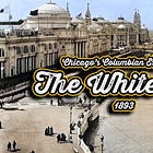 The White City: The 1893 World’s Columbian Exposition and the Dawn of Modern America