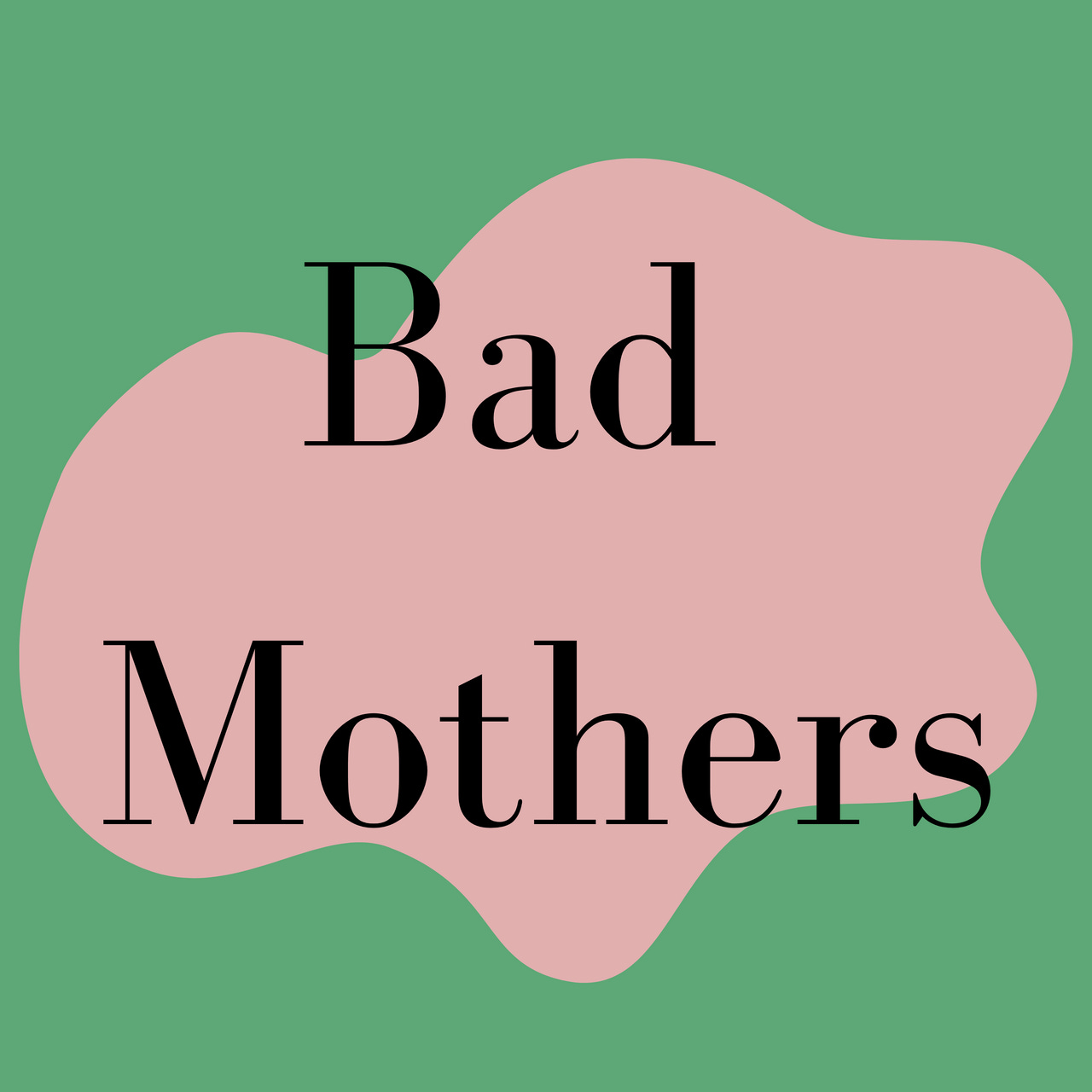Bad Mothers
