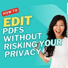 How to Edit PDFs Without Risking Your Privacy