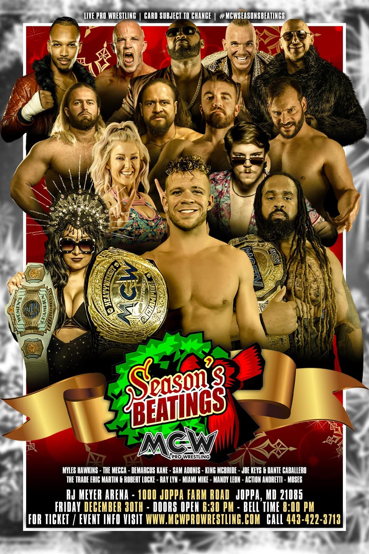 May be an image of 3 people, people standing and text that says 'LIVE PRO WRESTLING GARD SUBJECT TO CHANGE #MCWSEASONSBEATINGS ллAy3K 15 ทวฟ S MGW ÛING MYLES HAWKINS THE MECCA DEMARCUS KANE SAM ADONIS KING MCARIDE JOE EYS DANTE CABALLE TRADE ARTIN& ROBERT LOCKE MIAMI MANDY ACTION ANDRETTI MOSES RJ MEYER ARENA 1000 JOPPA FARM ROAD JOPPA, MD 21085 FRIDAY DECEMBER 30TH DOORS OPEN 6:30 8:00 PM FOR TICKET EVENT INFO VISIT WWW.MCWPROWRESTLING.COM CALL 443-422-3713'