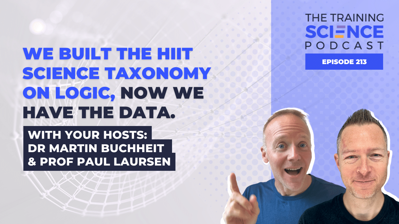 We Built the HIIT Science Taxonomy on Logic. Now We Have the Data. With Martin Buchheit and Paul Laursen
