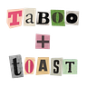 Taboo + Toast