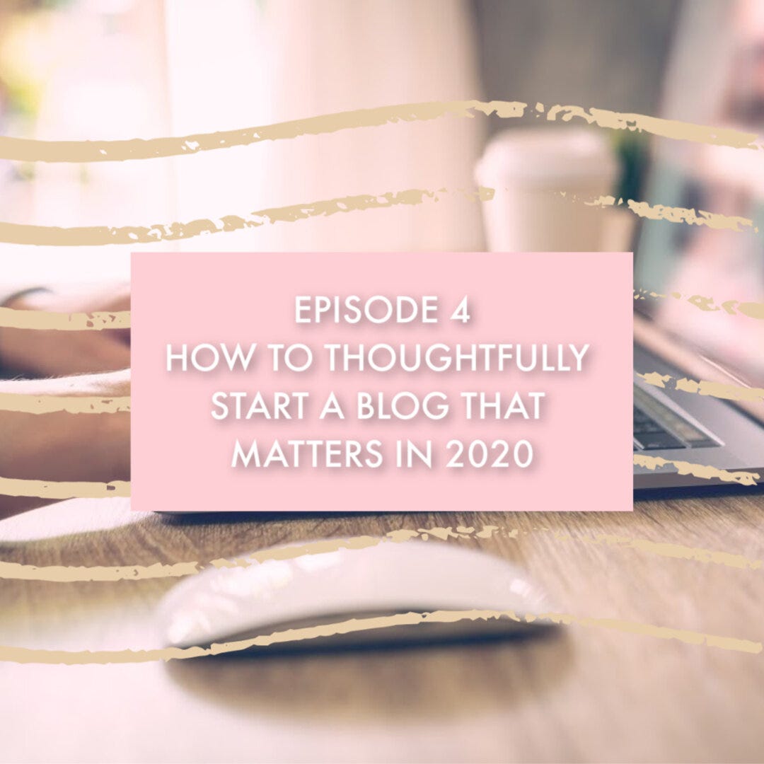 S1E4: How to Thoughtfully Start a Blog that Matters in 2020 S1E4: How to Thoughtfully Start a Blog that Matters in 2020