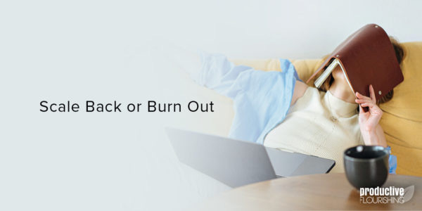 Person laying down with a book over their face. Text overlay: Scale Back or Burn Out Person laying down with a book over their face. Text overlay: Scale Back or Burn Out
