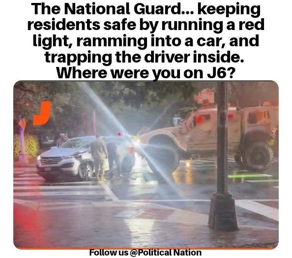 May be an image of 1 person, car, ambulance and text that says 'The National Guard... keeping residents safe by running a red light, ramming into a car, and trapping the driver inside. Where were you on J6? Followus@PoliticalNation Follow @Political Nation'