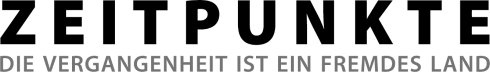 ZEITPUNKTE | Die Vergangenheit ist ein fremdes Land