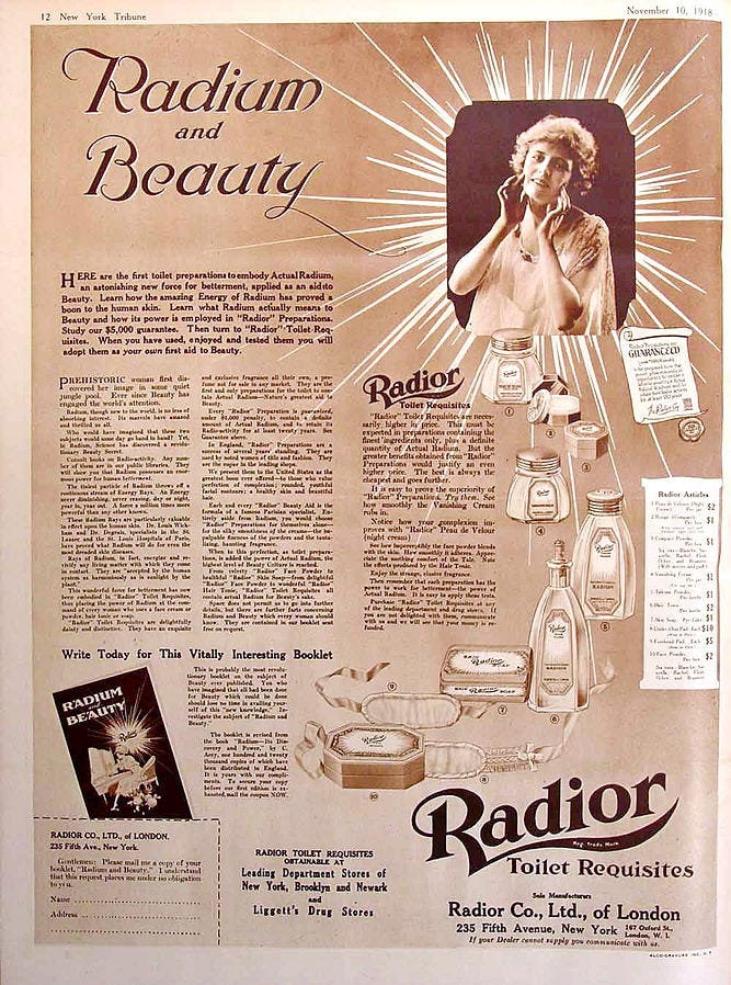 Ad for Radior cosmetics which the manufacturer claimed contained radium. The radium was supposed to have health benefits for one's skin. Powders, skin creams and soap were part of this line, which was made in London and also sold in the US.