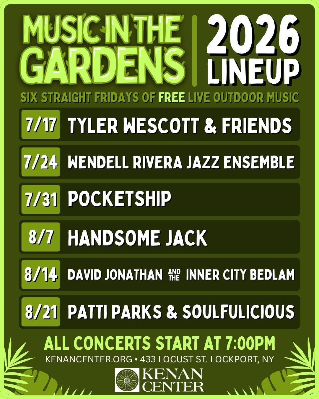 May be an image of saxophone, trumpet and text that says 'MUSIC IN THE 2026 GARDENS LINEUP SIX STRAIGHT FRIDAYS OF FREE LIVE OUTDOOR MUSIC TYLER WESCOTT EDWESCOTT & FRIENDS 7/17 7/24 WENDELL RIVERA JAZZ ENSEMBLE 7/31 POCKETSHIP 8/7 HANDSOME JACK 8/14 DAVID JONATHAN THE AND INNER CITY BEDLAM 8/21 PATTI PARKS & SOULFULICIOUS ALL CONCERTS START AT 7:00P KENANCENTER.ORG 433 LOCUST ST. LOCKPORT, NY KENAN CENTER'