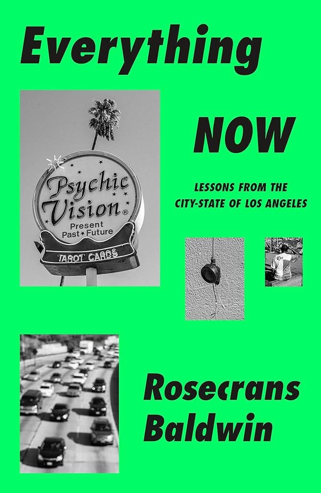 Everything Now: Lessons from the City-State of Los Angeles: Amazon.co.uk:  Baldwin, Rosecrans: 9780374150426: Books Everything Now: Lessons from the City-State of Los Angeles: Amazon.co.uk:  Baldwin, Rosecrans: 9780374150426: Books