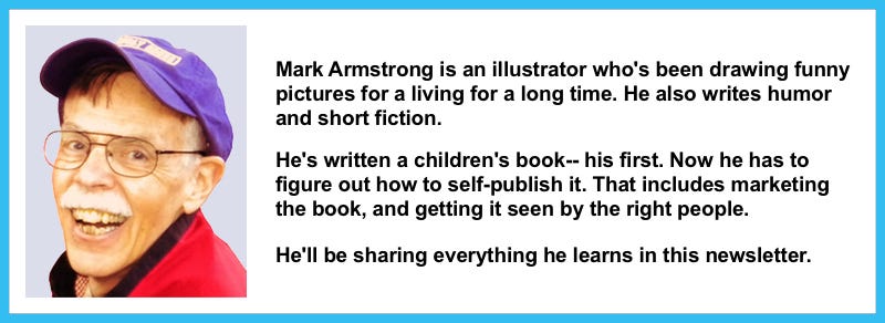 Photo of author and illustrator Mark Armstrong. Mark's a veteran illustrator who also writes humor and short fiction. He's written a children's book and plans to self-publish it. He will be sharing what he learns about self-publishing and how to market a self-published book in this Substack newsletter.
