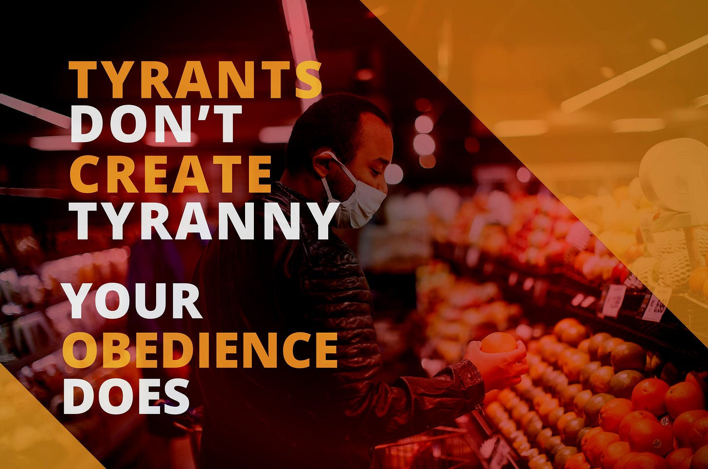 Tyrants Don't Create Tyranny - Your Obedience Does