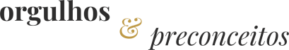 orgulhos e preconceitos