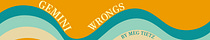 Gemini Wrongs by Meg Tietz