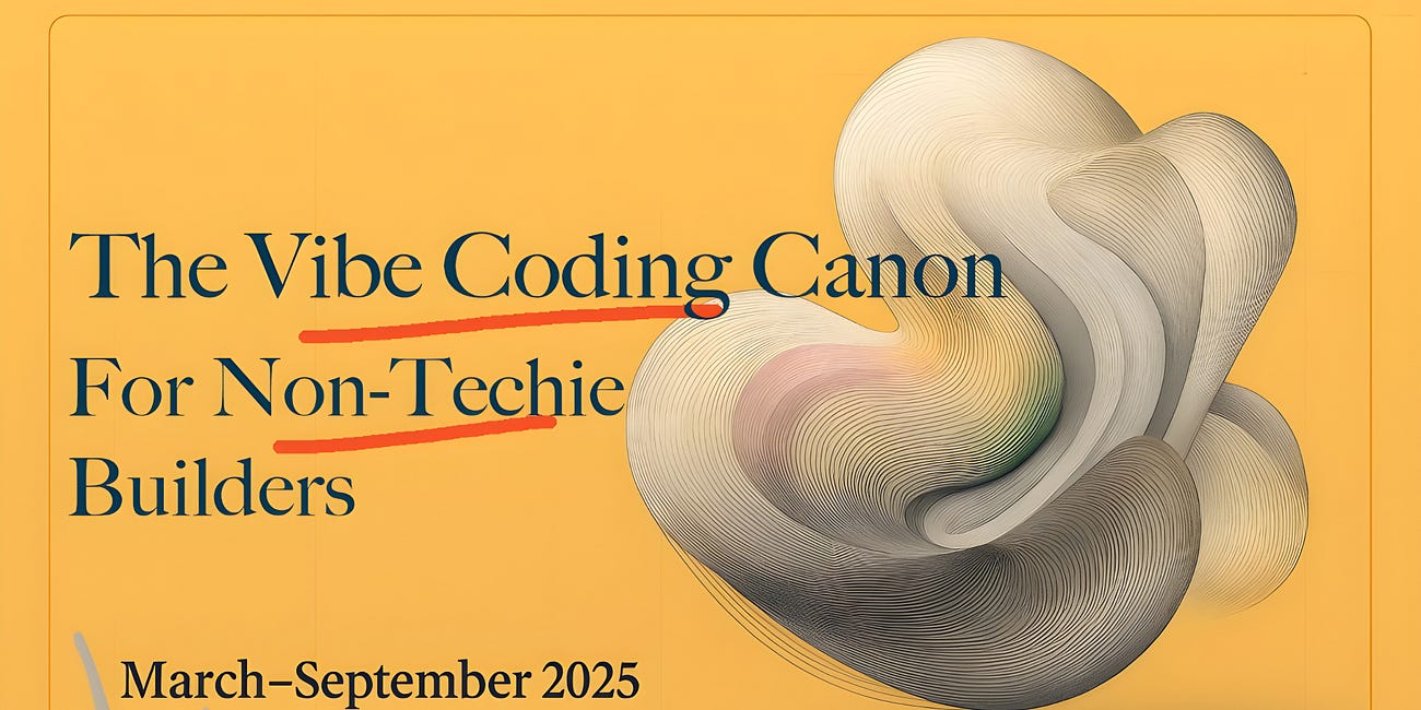 The Vibe Coding Canon for Non-Techie Builders (March–September 2025)