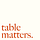 Table Matters