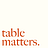 Table Matters