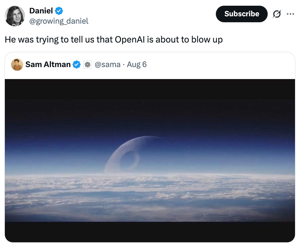   See new posts Conversation Daniel @growing_daniel He was trying to tell us that OpenAI is about to blow up Quote Sam Altman  @sama · Aug 6
