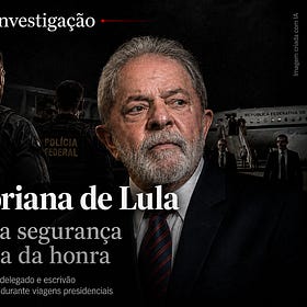 A guarda pretoriana de Lula: como a PF passou da segurança presidencial à polícia da honra