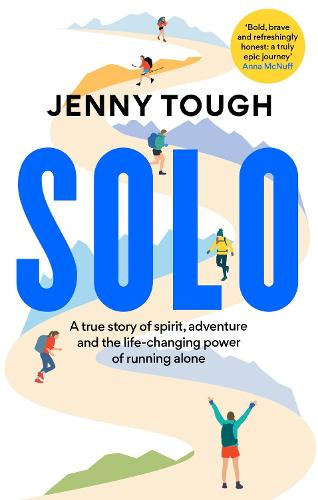 SOLO: A true story of spirit, adventure & the life-changing power of running alone (Paperback)
