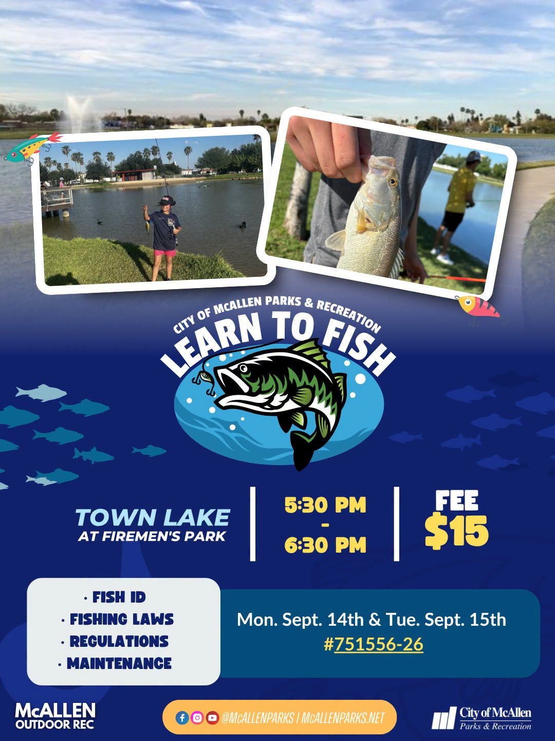 May be an image of fishing and text that says 'LEARN OF MCALLEN PARKS & CITY to RECREATION FISH TOWN LAKE AT FIREMEN'S PARK 5:30 PM 6:30 PM FEE $15 ·FISH ID ·FISHING LAWS •RECULATIONS TIONS ·MAINTENANCE Mon. Sept. 14th & Tue. Sept. 15th #751556-26 McALLEN OUTDOOR REC @MEALEWPARKS/MEALEMPARKS.MET @MCALLENPARKS CityofMcAllen Parks Recreation' May be an image of fishing and text that says 'LEARN OF MCALLEN PARKS & CITY to RECREATION FISH TOWN LAKE AT FIREMEN'S PARK 5:30 PM 6:30 PM FEE $15 ·FISH ID ·FISHING LAWS •RECULATIONS TIONS ·MAINTENANCE Mon. Sept. 14th & Tue. Sept. 15th #751556-26 McALLEN OUTDOOR REC @MEALEWPARKS/MEALEMPARKS.MET @MCALLENPARKS CityofMcAllen Parks Recreation'
