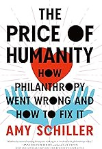 The Price of Humanity: How Philanthropy Went Wrong―And How to Fix It