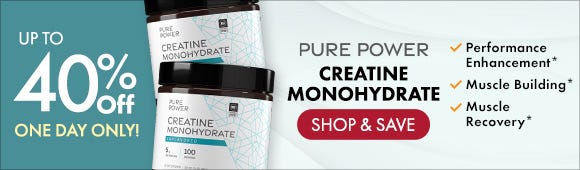Get up to 40% Off on Pure Power Creatine Monohydrate Get up to 40% Off on Pure Power Creatine Monohydrate